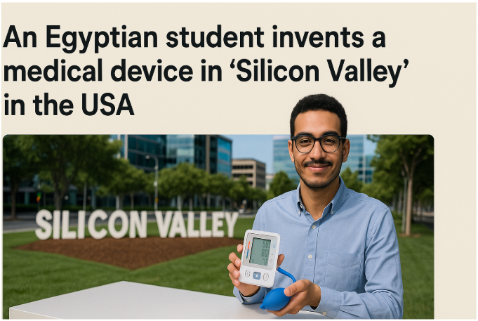 An Egyptian Student Invents a Revolutionary Medical Device in Silicon Valley, USA – A Trailblazing Success Story